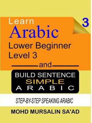 cover image of Learn Arabic 3 Lower Beginner Arabic and Build Simple Arabic Sentence